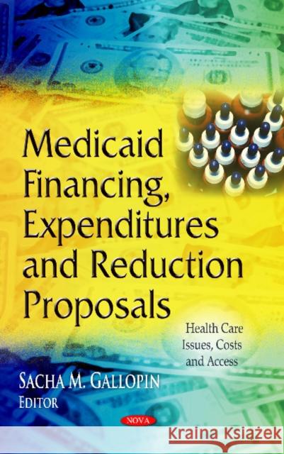 Medicaid Financing, Expenditures & Reduction Proposals Sacha M Gallopin 9781628087352 Nova Science Publishers Inc - książka