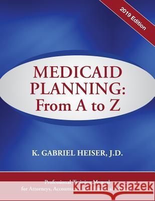 Medicaid Planning: A to Z (2019 ed.) Heiser, K. Gabriel 9781941123102 Phylius Press - książka