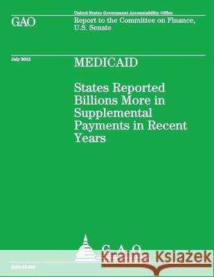 Medicaid: States Reported Billions More in Supplemental Payments in Recent Years Government Accountability Office 9781492351498 Createspace - książka