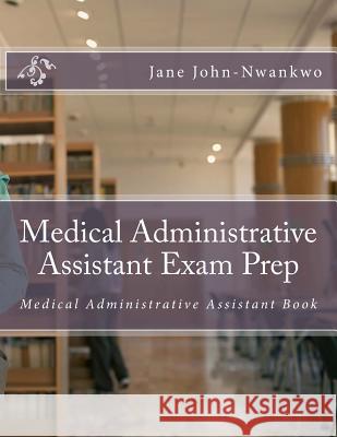 Medical Administrative Assistant Exam Prep: Medical Administrative Assistant Book Jane John-Nwankwo 9781495480171 Createspace - książka