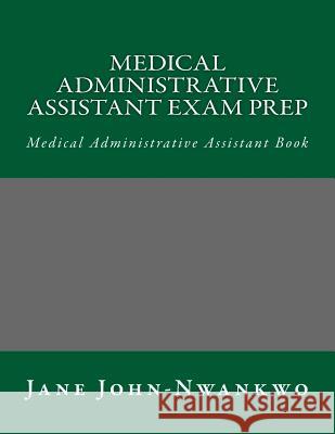 Medical Administrative Assistant Exam Prep: Medical Administrative Assistant Book Jane John-Nwankwo 9781533333988 Createspace Independent Publishing Platform - książka