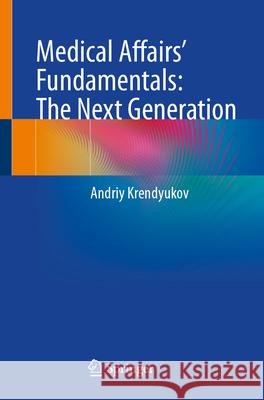 Medical Affairs' Fundamentals: The Next Generation Andriy Krendyukov 9783031925870 Springer - książka