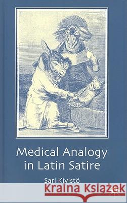 Medical Analogy in Latin Satire Sari Kivisto 9780230228122 PALGRAVE MACMILLAN - książka