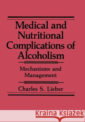 Medical and Nutritional Complications of Alcoholism: Mechanisms and Management Lieber, Charles S. 9781461364627 Springer - książka