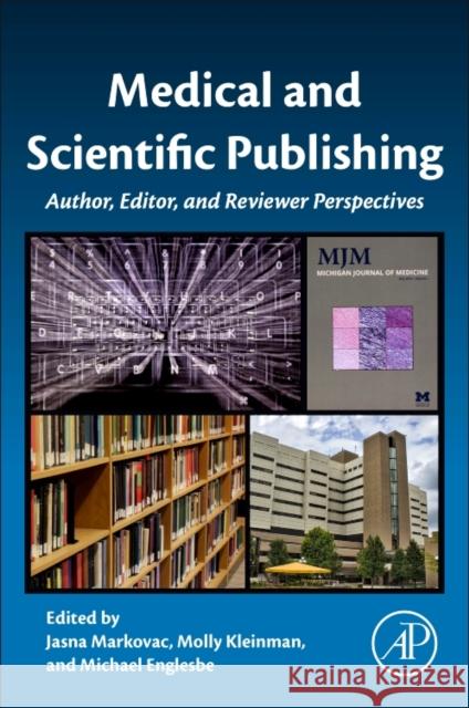 Medical and Scientific Publishing: Author, Editor, and Reviewer Perspectives Jasna Markovac Molly Kleinman Michael Englesbe 9780128099698 Academic Press - książka