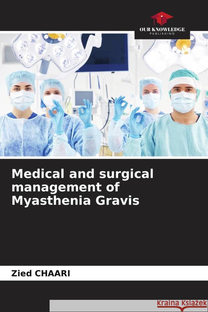 Medical and surgical management of Myasthenia Gravis Zied Chaari 9786207404001 Our Knowledge Publishing - książka
