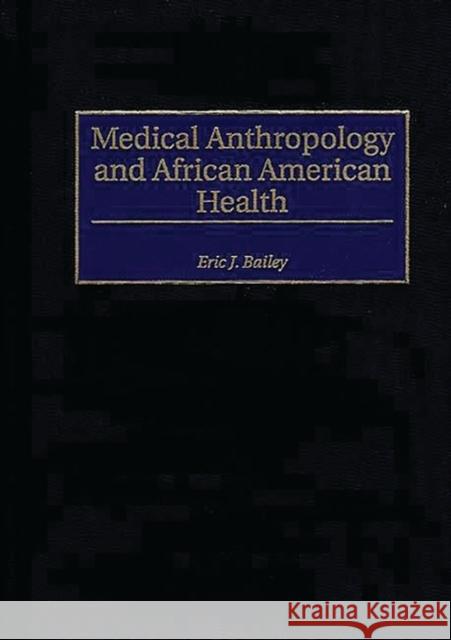 Medical Anthropology and African American Health Eric J. Bailey 9780897895927 Bergin & Garvey - książka