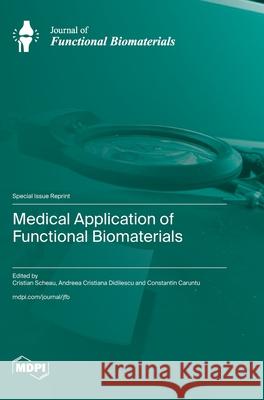 Medical Application of Functional Biomaterials Christian Scheau Andreea Cristiana Didilescu Constantin Caruntu 9783725842056 Mdpi AG - książka