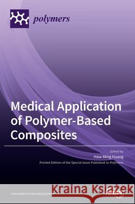 Medical Application of Polymer-Based Composites Haw-Ming Huang 9783036502601 Mdpi AG - książka