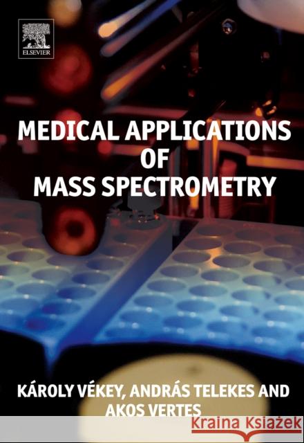 Medical Applications of Mass Spectrometry Karoly Vekey Akos Vertes Andreas Telekes 9780444519801 Elsevier Science - książka