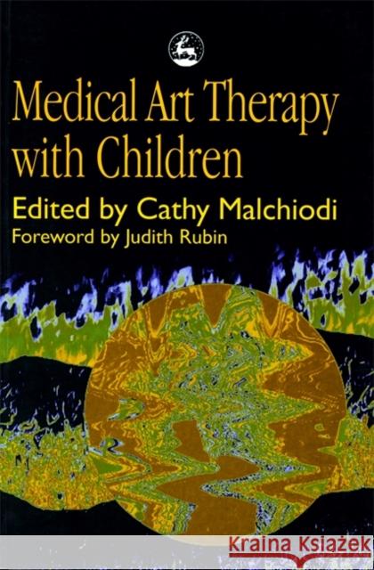 Medical Art Therapy with Children Cathy A. Malchiodi 9781853026768 Jessica Kingsley Publishers - książka