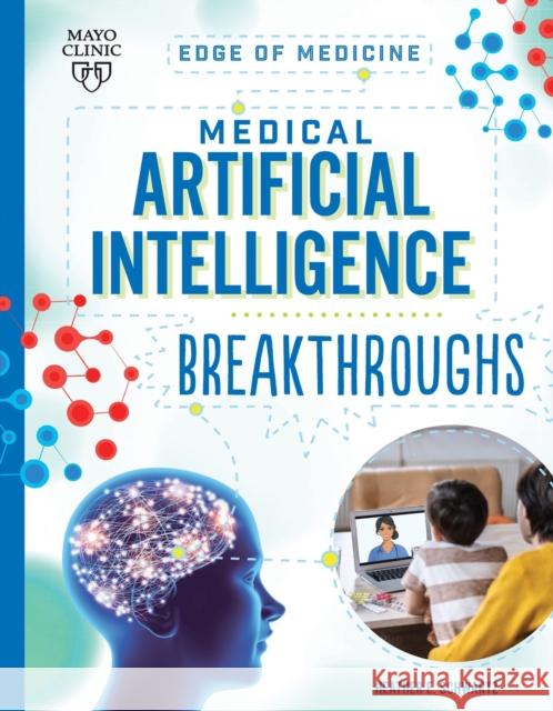 Medical Artificial Intelligence Breakthroughs Heather E. Schwartz 9781945564789 Mayo Clinic Press - książka