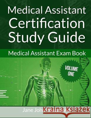 Medical Assistant Certification Study Guide: Medical Assistant Exam Book Jane John-Nwankwo 9781533454805 Createspace Independent Publishing Platform - książka