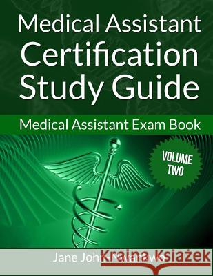 Medical Assistant Certification Study Guide: Medical Assistant Exam Book Jane John-Nwankwo 9781533455475 Createspace Independent Publishing Platform - książka