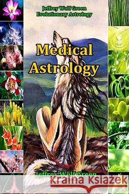 Medical Astrology Jeffrey Wolf Green 9781533622945 Createspace Independent Publishing Platform - książka