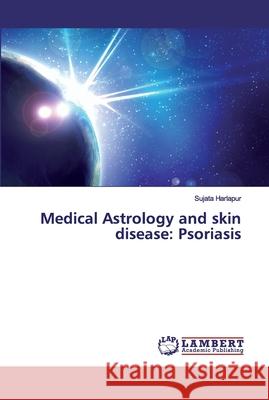 Medical Astrology and skin disease: Psoriasis Harlapur, Sujata 9786202518055 LAP Lambert Academic Publishing - książka
