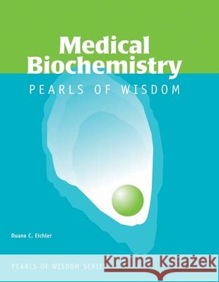 Medical Biochemistry: Pearls of Wisdom: Pearls of Wisdom Eichler, Duane 9780763735258 Jones & Bartlett Publishers - książka