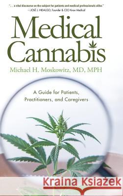 Medical Cannabis: A Guide for Patients, Practitioners, and Caregivers Michael H. Moscowit 9781633935402 Koehler Books - książka