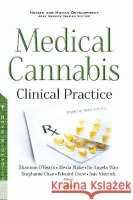 Medical Cannabis: Clinical Practice Shannon OHearn, Alexia Blake, Bo Angela Wan, Stephanie Chan, Edward Chow, Joav Merrick, MD, MMedSci, DMSc 9781536119077 Nova Science Publishers Inc - książka