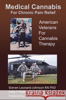 Medical Cannabis for Chronic Pain Relief: American Veterans for Cannabis Therapy Walker Rn Phd, Kelly F. 9781532796906 Createspace Independent Publishing Platform - książka