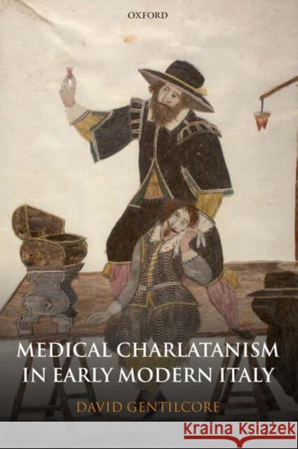 Medical Charlatanism in Early Modern Italy David Gentilcore 9780199245352 Oxford University Press, USA - książka