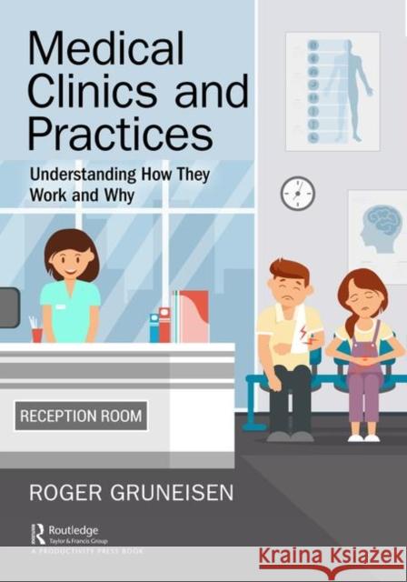 Medical Clinics and Practices: Understanding How They Work and Why Roger Gruneisen 9781138341395 Productivity Press - książka