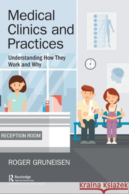 Medical Clinics and Practices: Understanding How They Work and Why Roger Gruneisen 9781138341425 Productivity Press - książka