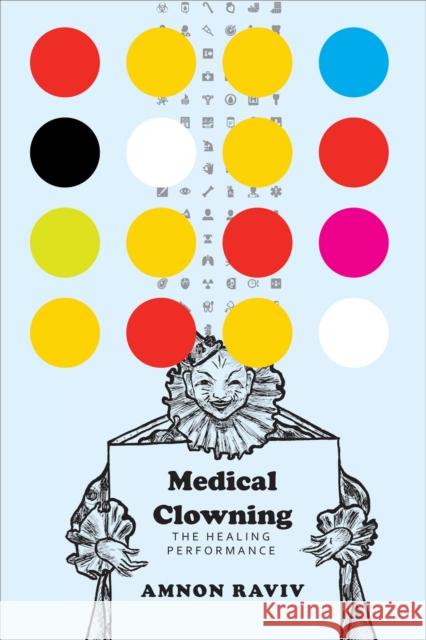 Medical Clowning: The Healing Performance Raviv, Amnon 9780857423870 John Wiley & Sons - książka