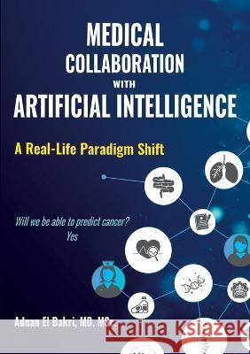 Medical Collaboration with Artificial Intelligence: A Real-Life Paradigm Shift Adnan El Bakri 9782381271798 Jdh Editions - książka