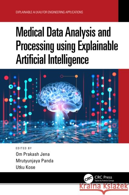 Medical Data Analysis and Processing Using Explainable Artificial Intelligence Om Prakash Jena Mrutyunjaya Panda Utku Kose 9781032191133 CRC Press - książka