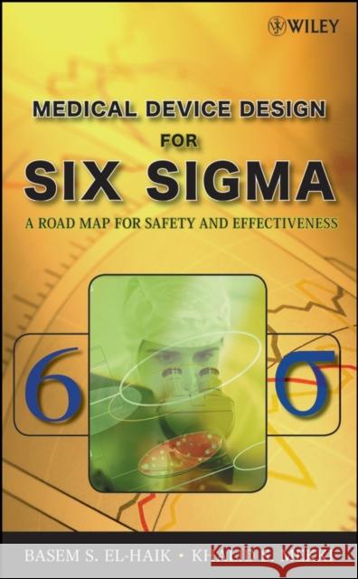 Medical Device Design for Six SIGMA: A Road Map for Safety and Effectiveness El-Haik, Basem 9780470168615 Wiley-Interscience - książka