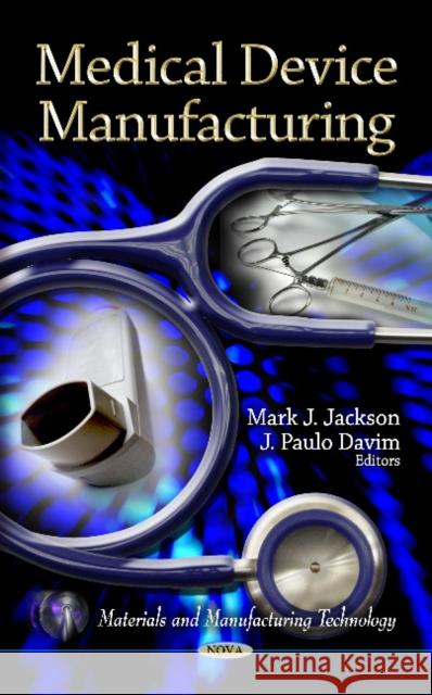 Medical Device Manufacturing Mark J Jackson, J Paulo Davim 9781612097152 Nova Science Publishers Inc - książka