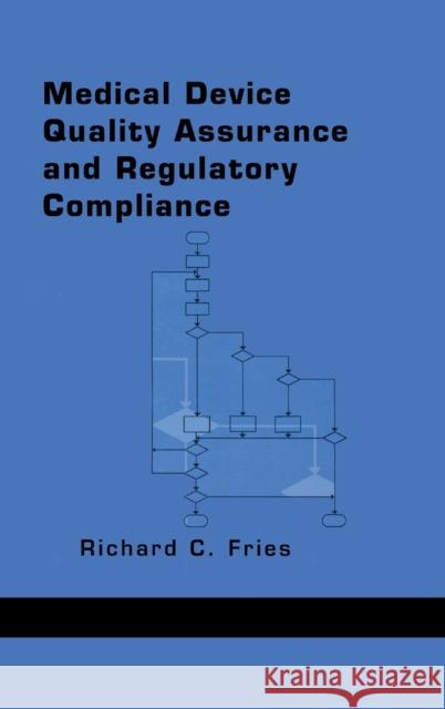 Medical Device Quality Assurance and Regulatory Compliance Richard C. Fries Fries Fries 9780824701772 CRC - książka