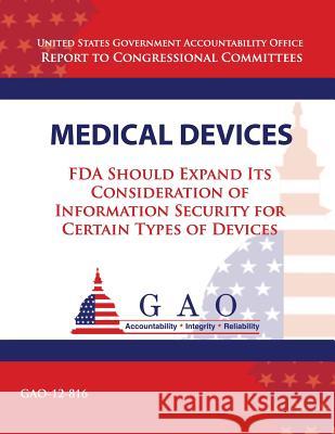 Medical Devices: FDA Should Expand Its Consideration of Information Security for Certain Types of Devices Government Accountability Office 9781493512591 Createspace - książka