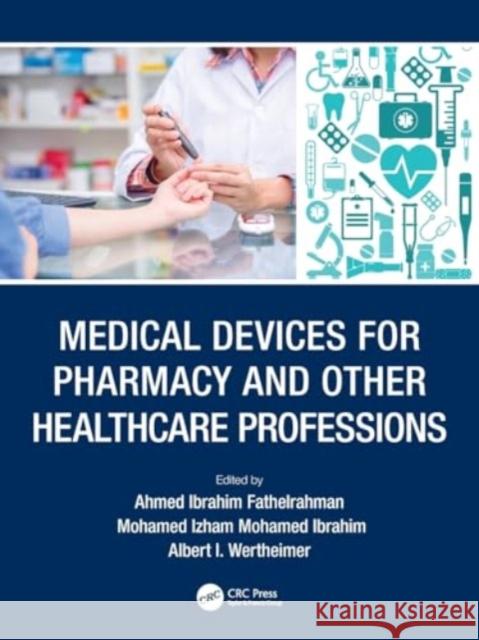 Medical Devices for Pharmacy and Other Healthcare Professions Ahmed Ibrahim Fathelrahman Mohamed Izham Mohame Albert I. Wertheimer 9781032168241 CRC Press - książka