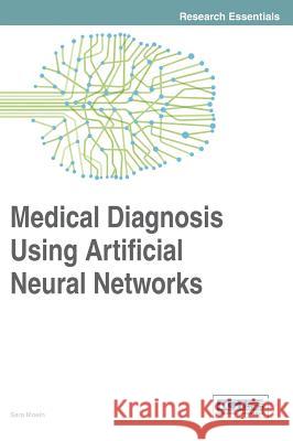 Medical Diagnosis Using Artificial Neural Networks Sara Moein Moein 9781466661462 Medical Information Science Reference - książka