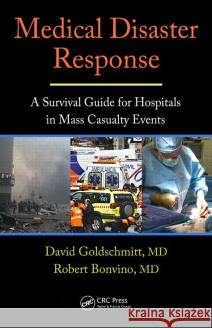 Medical Disaster Response: A Survival Guide for Hospitals in Mass Casualty Events Goldschmitt, David 9781420061222 CRC - książka