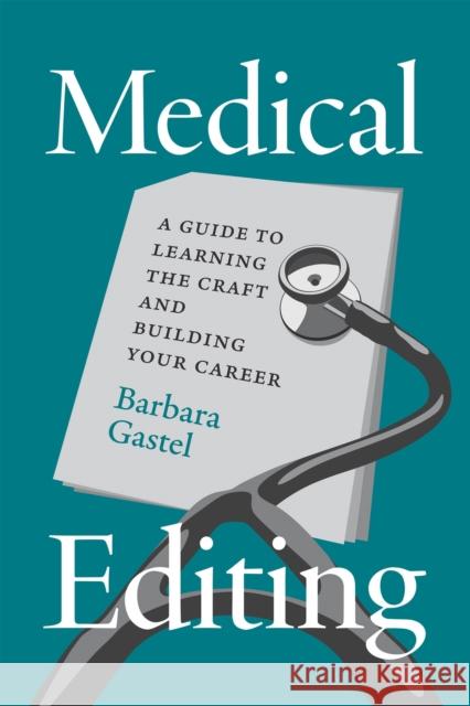 Medical Editing: A Guide to Learning the Craft and Building Your Career Barbara Gastel 9780226844923 University of Chicago Press - książka