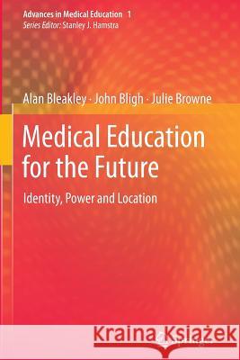 Medical Education for the Future: Identity, Power and Location Bleakley, Alan 9789400735187 Springer - książka