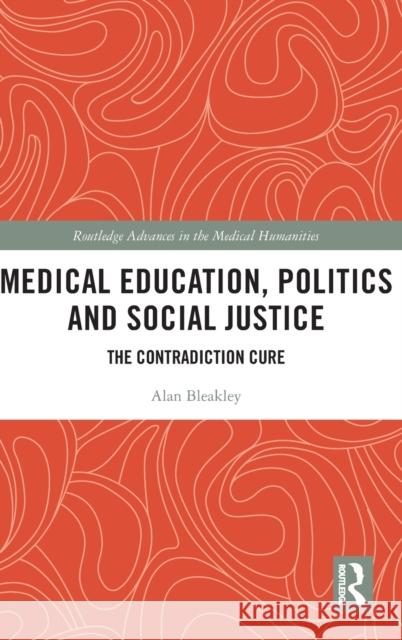 Medical Education, Politics and Social Justice: The Contradiction Cure Alan Bleakley 9780367567132 Routledge - książka