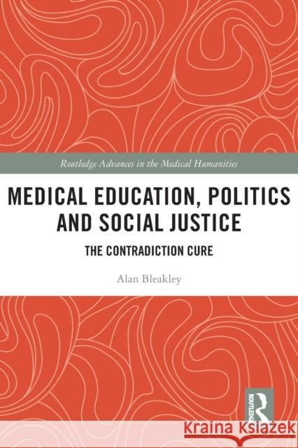 Medical Education, Politics and Social Justice: The Contradiction Cure Alan Bleakley 9780367699277 Routledge - książka