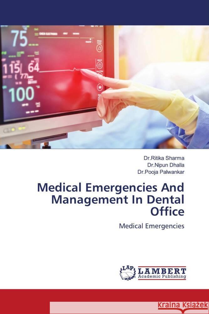 Medical Emergencies And Management In Dental Office Sharma, Dr.Ritika, Dhalla, Dr.Nipun, Palwankar, Dr.Pooja 9786203925159 LAP Lambert Academic Publishing - książka