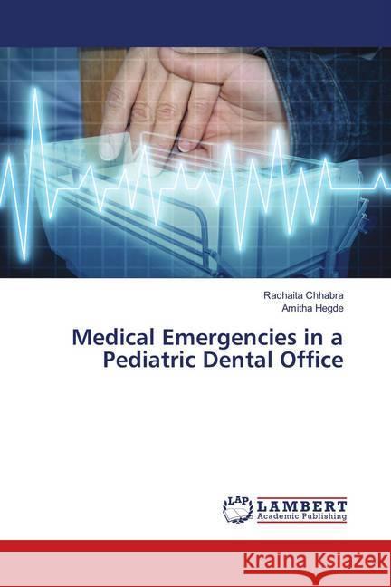 Medical Emergencies in a Pediatric Dental Office Chhabra, Rachaita; Hegde, Amitha 9786138389224 LAP Lambert Academic Publishing - książka