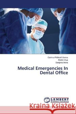 Medical Emergencies In Dental Office Garima Pritikant Verma Rohini Dua Sanjana Arora 9786206142539 LAP Lambert Academic Publishing - książka