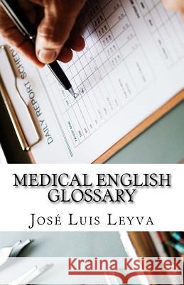 Medical English Glossary: English-Spanish Medical Terms Jose Luis Leyva 9781729522325 Createspace Independent Publishing Platform - książka