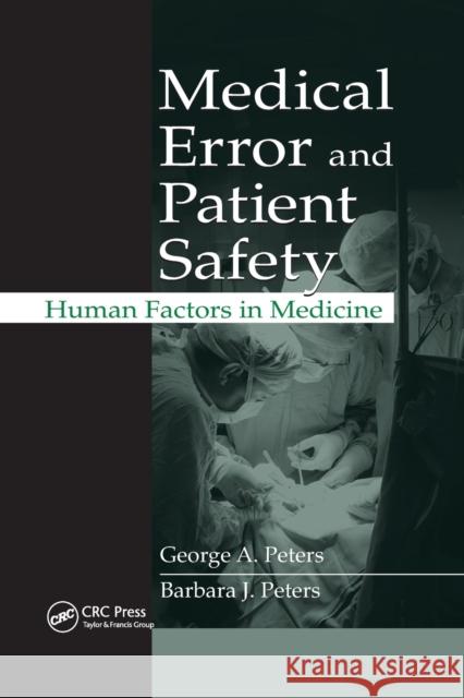 Medical Error and Patient Safety: Human Factors in Medicine George a. Peters Barbara J. Peters 9780367388393 CRC Press - książka