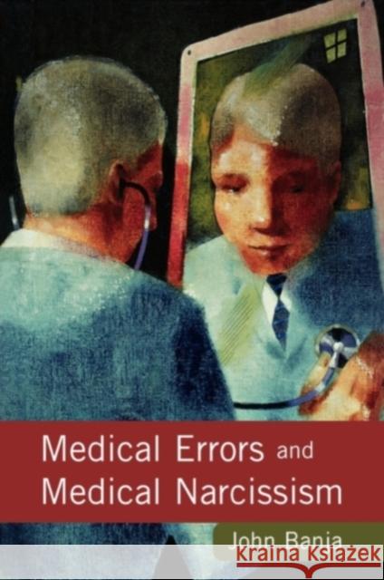 Medical Errors and Medical Narcissism Banja, John 9780763783617 Jones & Bartlett Publishers - książka