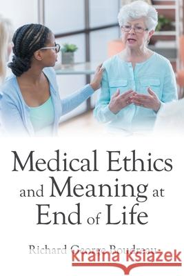 Medical Ethics and Meaning at End of Life Richard George Boudreau 9781665713719 Archway Publishing - książka