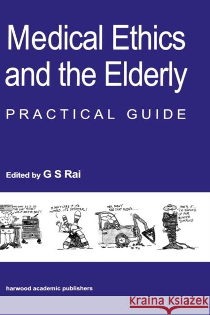Medical Ethics and the Elderly: Practical Guide: Practical Guide Rai, Gurcharan S. 9789057024023 Taylor & Francis - książka