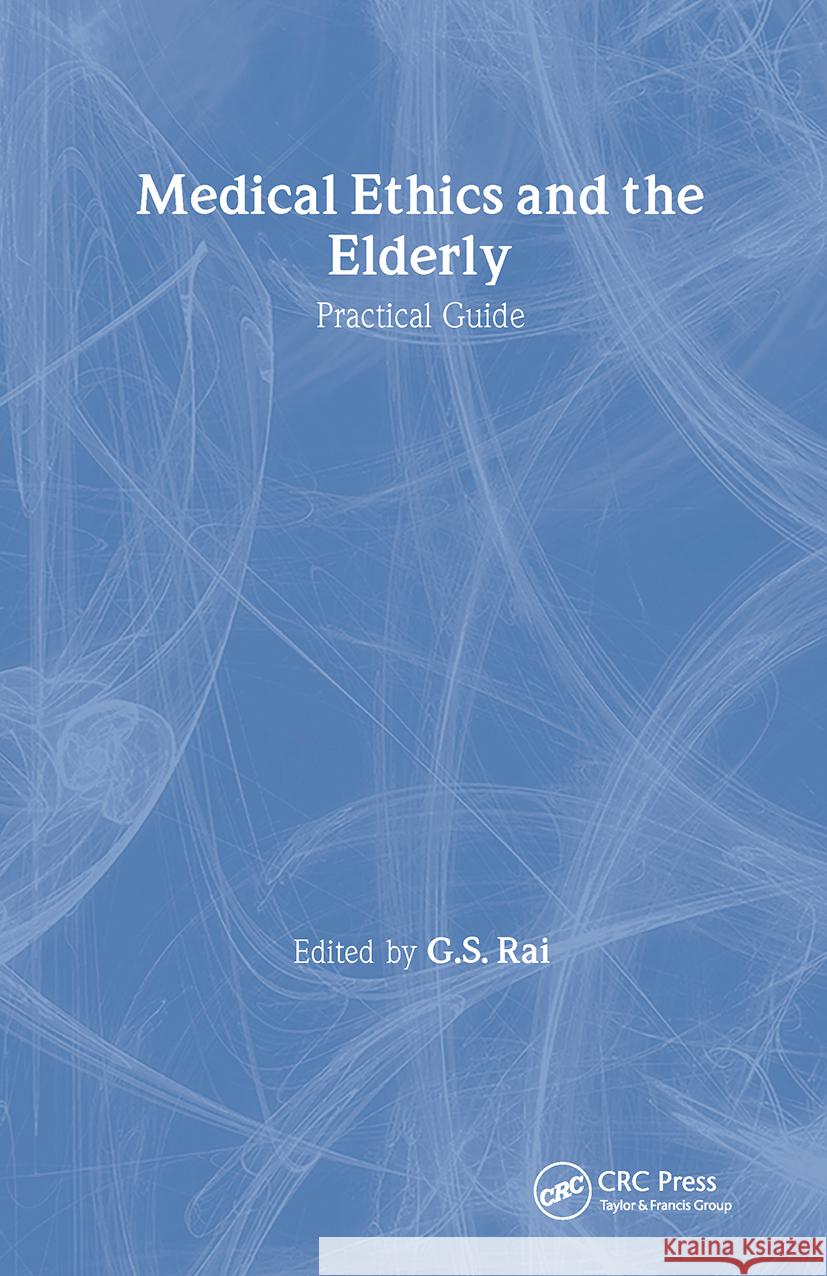 Medical Ethics and the Elderly: Practical Guide: Practical Guide Rai, Gurcharan S. 9789057024030 TAYLOR & FRANCIS LTD - książka